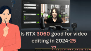 Is RTX 3060 good for video editing in 2024-25?