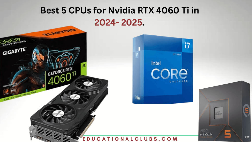 Best 5 CPUs for Nvidia RTX 4060 Ti in 2024- 2025.